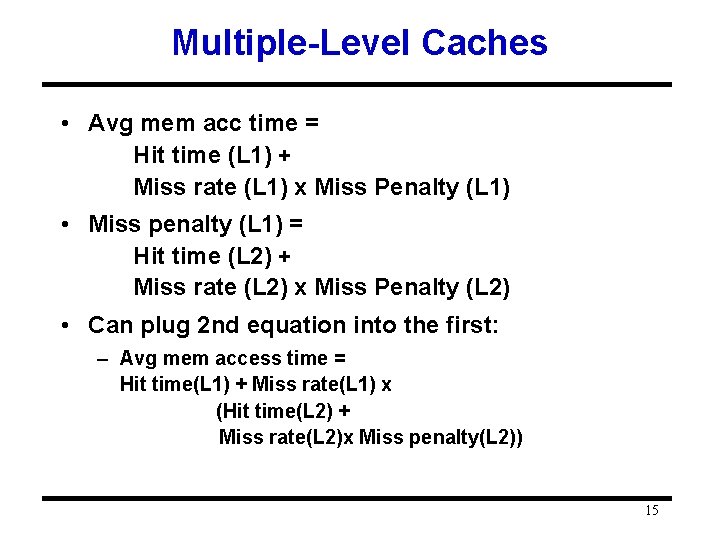 Multiple-Level Caches • Avg mem acc time = Hit time (L 1) + Miss