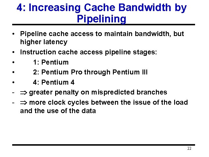 4: Increasing Cache Bandwidth by Pipelining • Pipeline cache access to maintain bandwidth, but