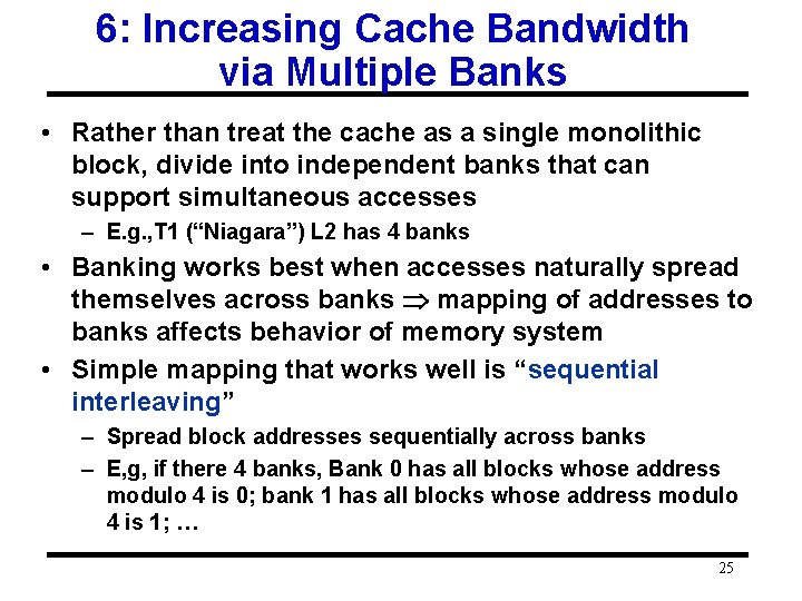 6: Increasing Cache Bandwidth via Multiple Banks • Rather than treat the cache as