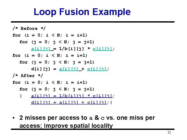 Loop Fusion Example /* Before */ for (i = 0; i < N; i