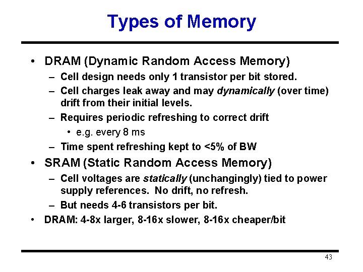 Types of Memory • DRAM (Dynamic Random Access Memory) – Cell design needs only