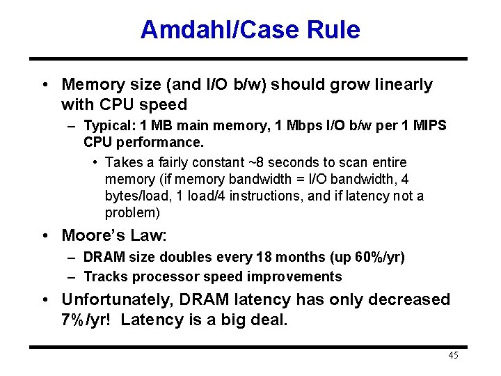 Amdahl/Case Rule • Memory size (and I/O b/w) should grow linearly with CPU speed