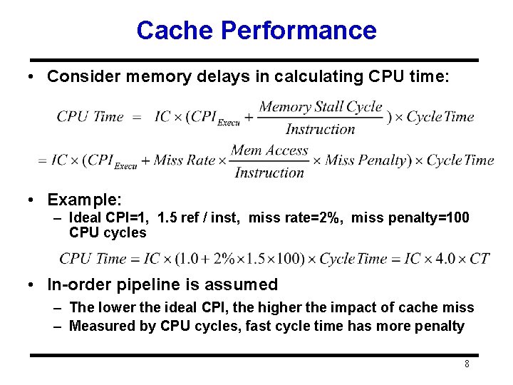 Cache Performance • Consider memory delays in calculating CPU time: • Example: – Ideal