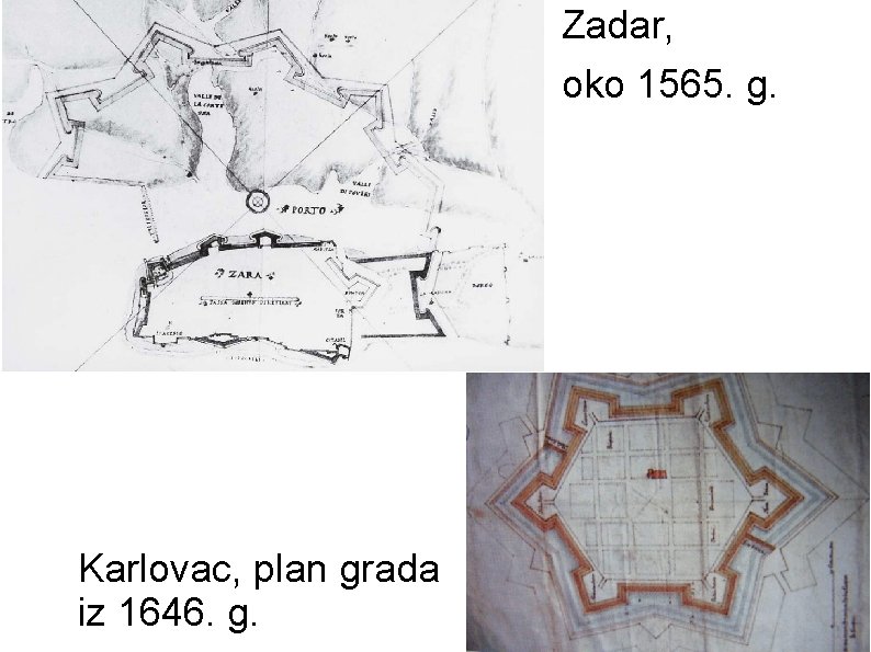 Zadar, oko 1565. g. Karlovac, plan grada iz 1646. g. 