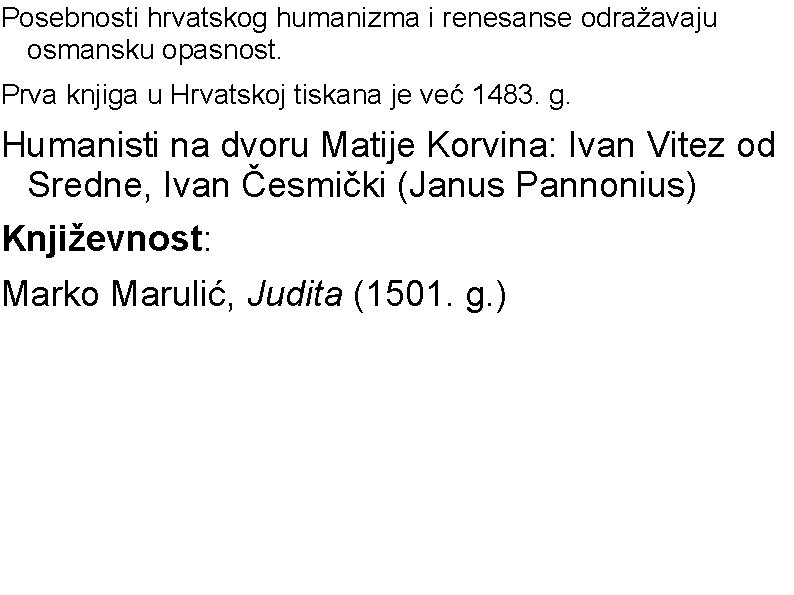 Posebnosti hrvatskog humanizma i renesanse odražavaju osmansku opasnost. Prva knjiga u Hrvatskoj tiskana je