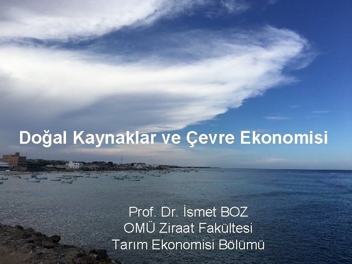 Doğal Kaynaklar ve Çevre Ekonomisi Prof. Dr. İsmet Boz Prof. Ziraat Dr. İsmet BOZ