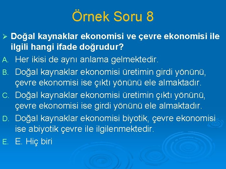 Örnek Soru 8 Doğal kaynaklar ekonomisi ve çevre ekonomisi ile ilgili hangi ifade doğrudur?