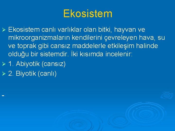 Ekosistem canlı varlıklar olan bitki, hayvan ve mikroorganizmaların kendilerini çevreleyen hava, su ve toprak