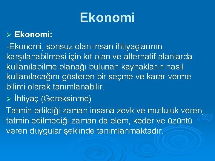 Ekonomi: -Ekonomi, sonsuz olan insan ihtiyaçlarının karşılanabilmesi için kıt olan ve alternatif alanlarda kullanılabilme