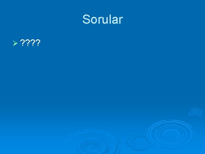 Sorular Ø ? ? 