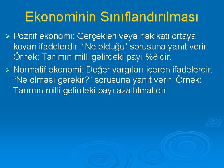 Ekonominin Sınıflandırılması Pozitif ekonomi: Gerçekleri veya hakikati ortaya koyan ifadelerdir. “Ne olduğu” sorusuna yanıt