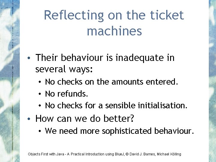 Reflecting on the ticket machines • Their behaviour is inadequate in several ways: •