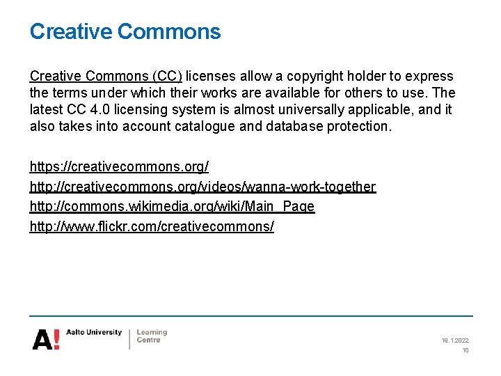 Creative Commons (CC) licenses allow a copyright holder to express the terms under which