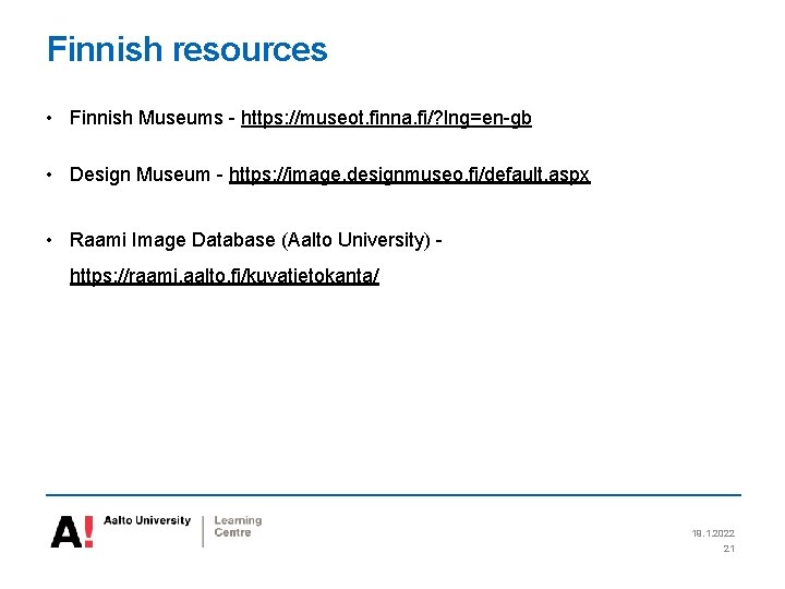 Finnish resources • Finnish Museums - https: //museot. finna. fi/? lng=en-gb • Design Museum