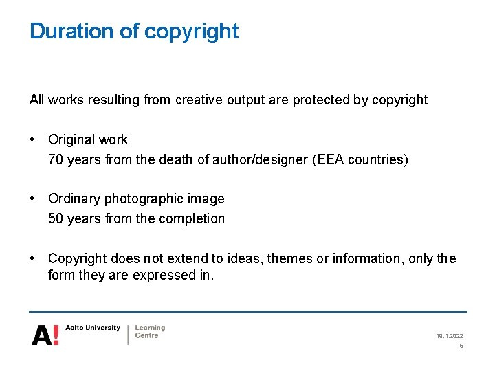 Duration of copyright All works resulting from creative output are protected by copyright •
