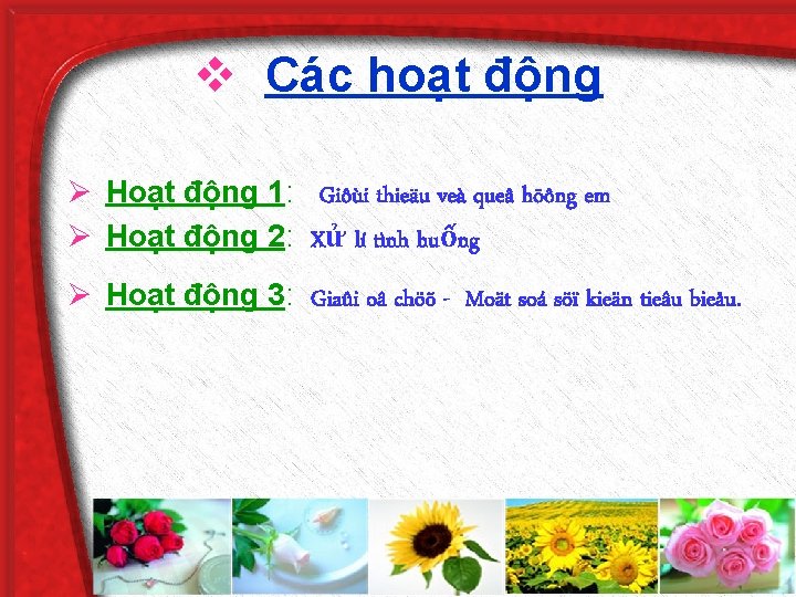 v Các hoạt động Ø Hoạt động 1: Giôùi thieäu veà queâ höông em