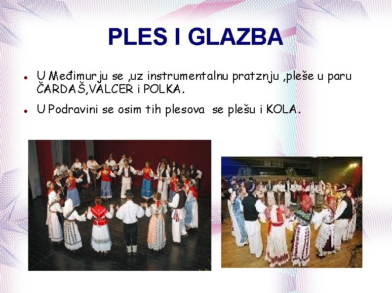 PLES I GLAZBA U Međimurju se , uz instrumentalnu pratznju , pleše u paru