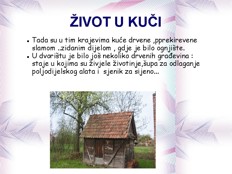 ŽIVOT U KUČI Tada su u tim krajevima kuće drvene , pprekirevene slamom. .