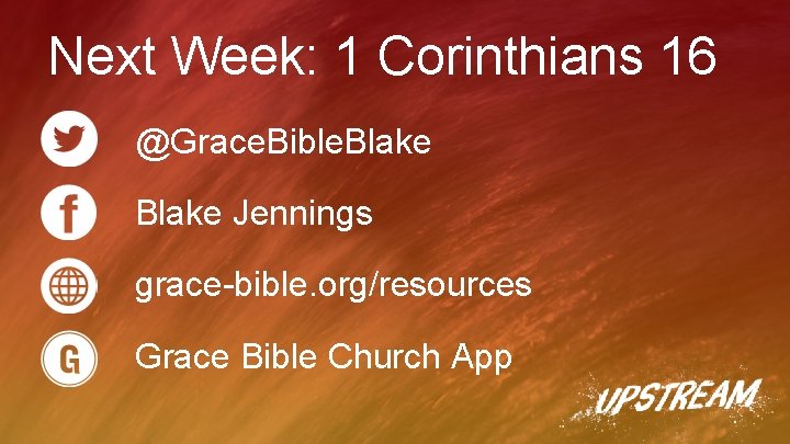 Next Week: 1 Corinthians 16 @Grace. Bible. Blake Jennings grace-bible. org/resources Grace Bible Church