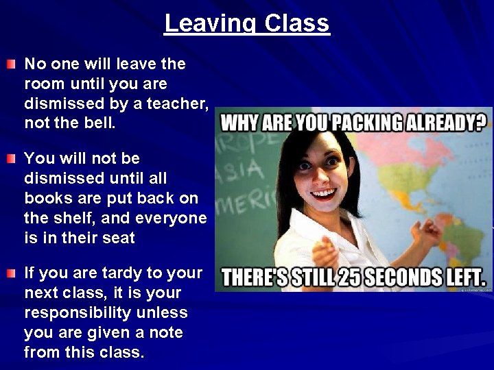 Leaving Class No one will leave the room until you are dismissed by a