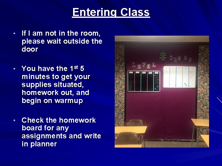 Entering Class • If I am not in the room, please wait outside the