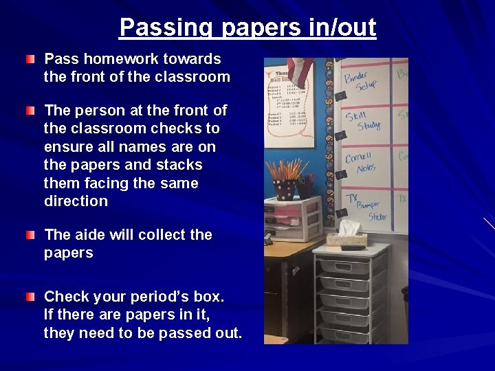 Passing papers in/out Pass homework towards the front of the classroom The person at