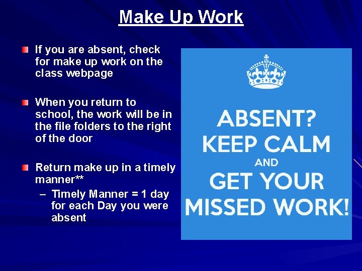 Make Up Work If you are absent, check for make up work on the