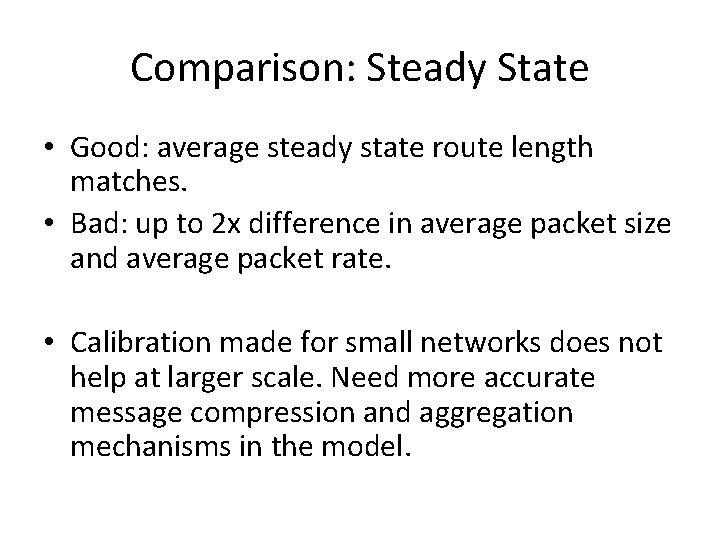 Comparison: Steady State • Good: average steady state route length matches. • Bad: up