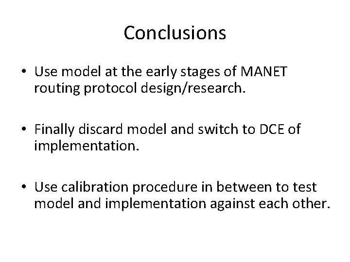 Conclusions • Use model at the early stages of MANET routing protocol design/research. •