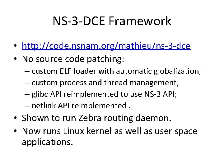 NS-3 -DCE Framework • http: //code. nsnam. org/mathieu/ns-3 -dce • No source code patching: