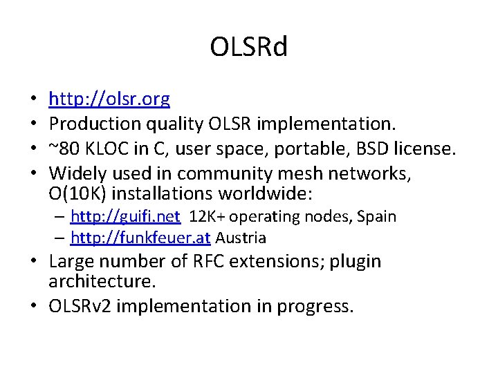 OLSRd • • http: //olsr. org Production quality OLSR implementation. ~80 KLOC in C,