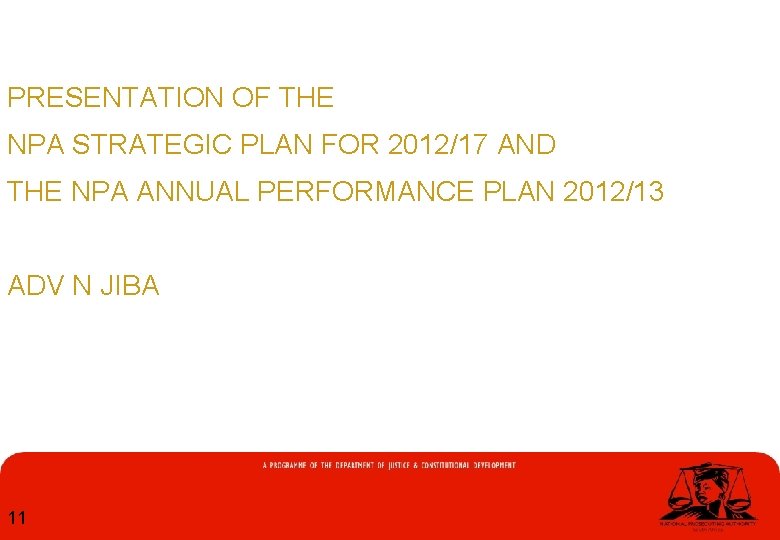 PRESENTATION OF THE NPA STRATEGIC PLAN FOR 2012/17 AND THE NPA ANNUAL PERFORMANCE PLAN