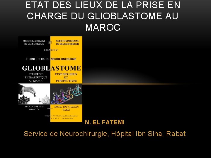ETAT DES LIEUX DE LA PRISE EN CHARGE DU GLIOBLASTOME AU MAROC N. EL