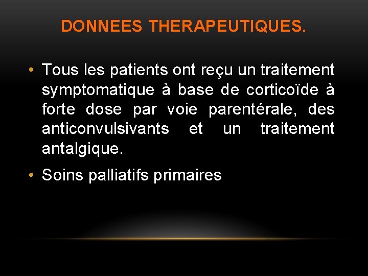 DONNEES THERAPEUTIQUES. • Tous les patients ont reçu un traitement symptomatique à base de