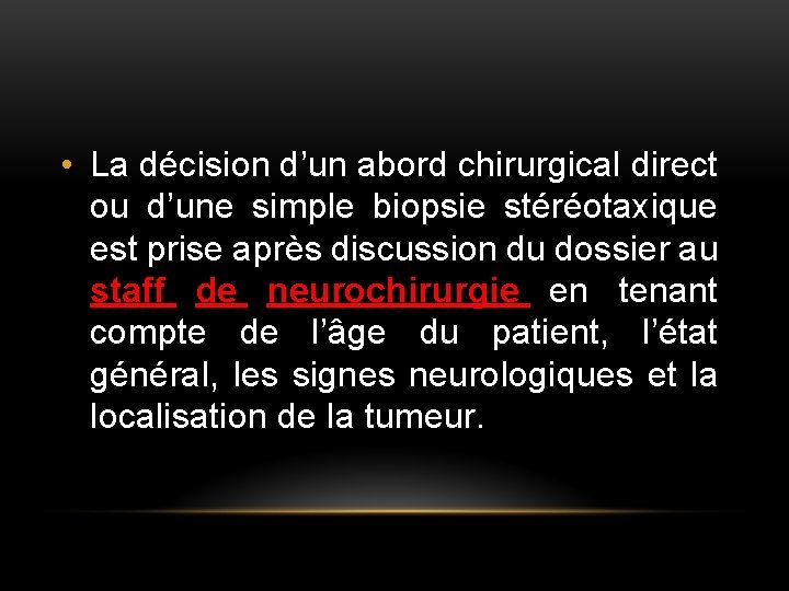  • La décision d’un abord chirurgical direct ou d’une simple biopsie stéréotaxique est