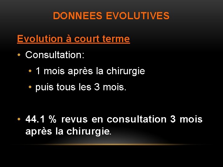 DONNEES EVOLUTIVES Evolution à court terme • Consultation: • 1 mois après la chirurgie
