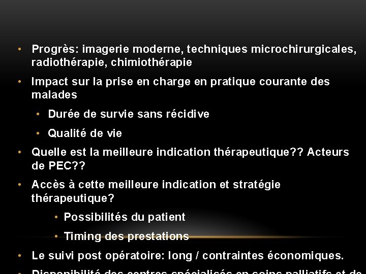  • Progrès: imagerie moderne, techniques microchirurgicales, radiothérapie, chimiothérapie • Impact sur la prise