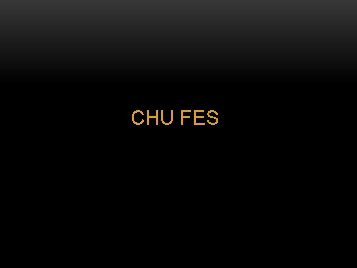 CHU FES 