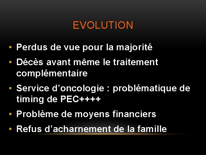 EVOLUTION • Perdus de vue pour la majorité • Décès avant même le traitement