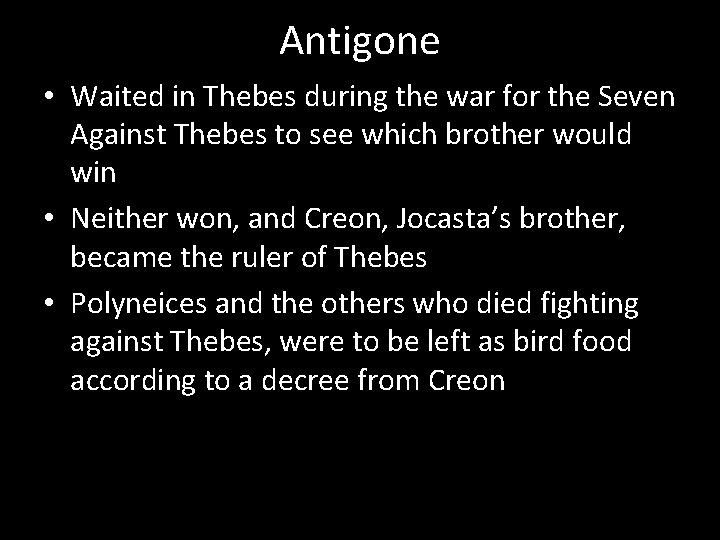 Antigone • Waited in Thebes during the war for the Seven Against Thebes to