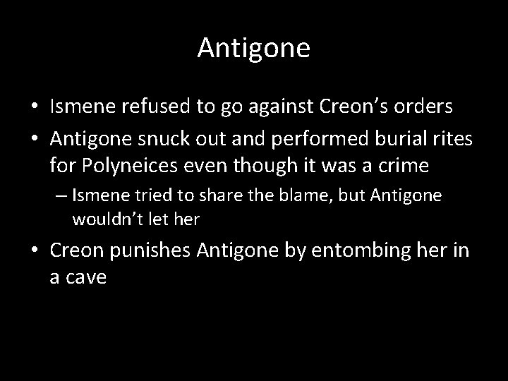 Antigone • Ismene refused to go against Creon’s orders • Antigone snuck out and