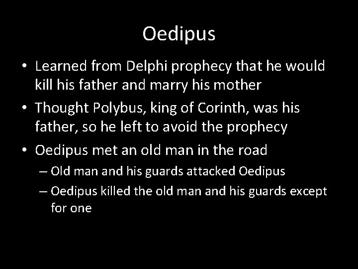 Oedipus • Learned from Delphi prophecy that he would kill his father and marry