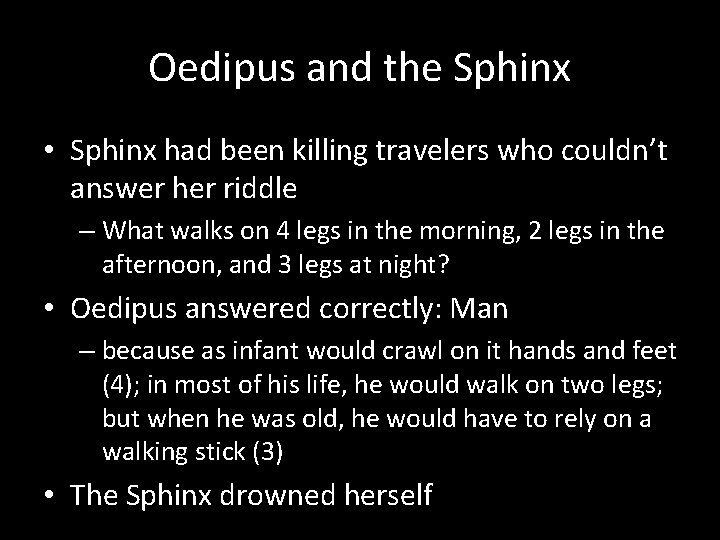 Oedipus and the Sphinx • Sphinx had been killing travelers who couldn’t answer her