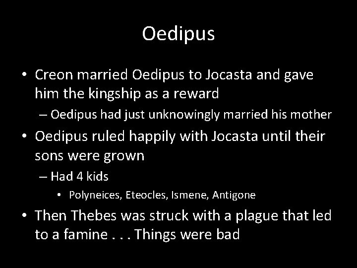 Oedipus • Creon married Oedipus to Jocasta and gave him the kingship as a