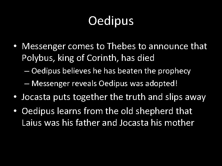 Oedipus • Messenger comes to Thebes to announce that Polybus, king of Corinth, has
