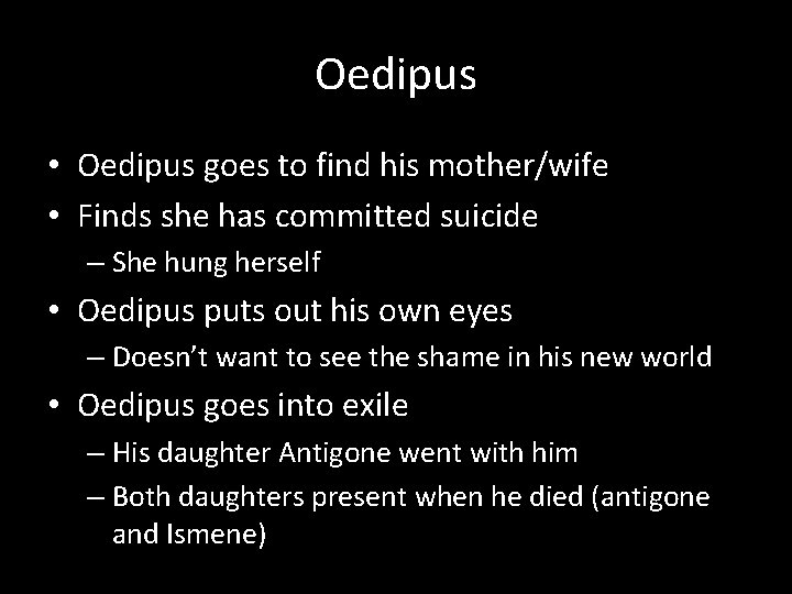 Oedipus • Oedipus goes to find his mother/wife • Finds she has committed suicide