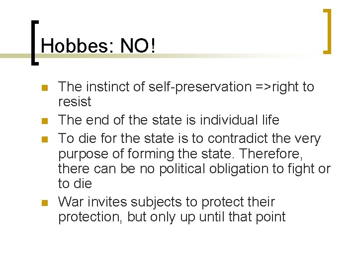Hobbes: NO! n n The instinct of self-preservation =>right to resist The end of