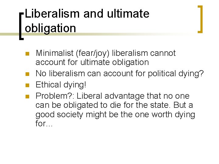 Liberalism and ultimate obligation n n Minimalist (fear/joy) liberalism cannot account for ultimate obligation