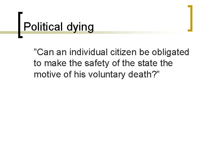 Political dying ”Can an individual citizen be obligated to make the safety of the