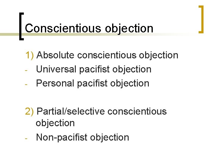 Conscientious objection 1) Absolute conscientious objection - Universal pacifist objection - Personal pacifist objection